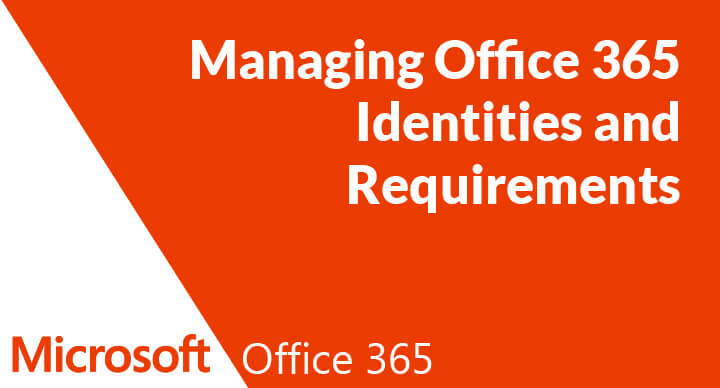 Managing Office 365 Identities and Requirements (70-346)